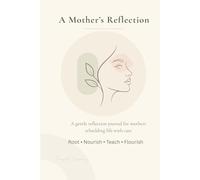 A Mother’s Reflection: A Gentle Reflection Journal for Mothers Rebuilding Life with Care