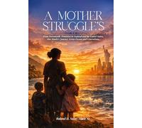 A Mother’s Struggle: From Portsmouth, Dominica, to England and the United States: One Family’s Journey Across Oceans and Generations