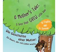 A Mother’s Tale: A Tree That Grew with Love. Die Geschichte einer Mutter: Ein Baum, der mit Liebe wuchs: Bilingual children story book English - ... Kindergeschichtenbuch Englisch - Deutsch