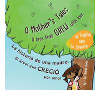 A Mother’s Tale: A Tree That Grew with Love . La historia de una madre: El árbol que creció por amor .: Bilingual children story book English - ... de cuentos infantil bilingüe inglés - español