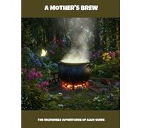 A Mother'S Brew: The Incredible Adventures Of Allie Quirk