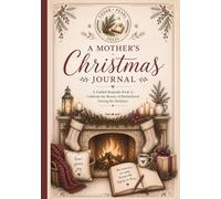 A Mother's Christmas Journal: A Guided Keepsake Book to Celebrate the Beauty of Motherhood during the Holidays