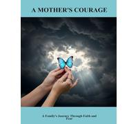 A Mother'S Courage: A Family'S Journey Through Faith And Fear