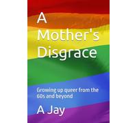 A Mother's Disgrace: Growing up queer from the 60s and beyond