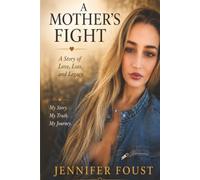 A Mother's Fight: A Story of Love, Loss, And Legacy