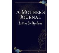 A Mother's Journal: Letters To My Sons