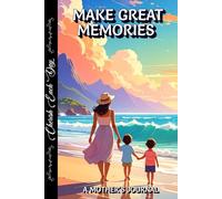 A MOTHER'S JOURNAL MAKE GREAT MEMORIES: CHERISH EACH DAY, BLANK LINED PAPER