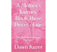 A Mother's Journey: Book Three Pieces of me: “My Children, My Chaos, My Fight”