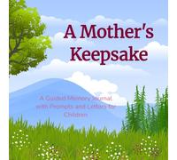 A Mother's Keepsake: A Guided Memory Journal with Prompts and Letters for Children