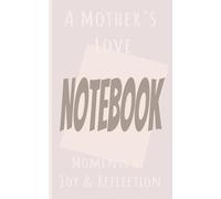 A Mother's Love: A Notebook for Reflection & Gratitude: Moments of Joy, Self-Care, and Loving Memories
