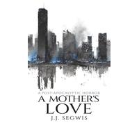 A Mother's Love by J.J. Segwis: A Post-Apocalyptic Horror (Short Reads)