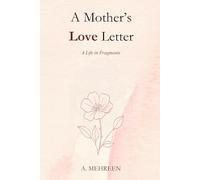 A Mother's Love Letter: A Life in Fragments