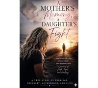 A Mother's Memory, A Daughter's Fight: One story of loss, Addiction, and Redemption