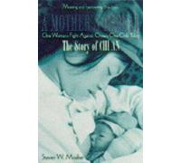 A Mother's Ordeal: Story of Chi Ann - One Woman's Fight Against China's One-Child Policy: Story of Chi An - One Woman's Fight Against China's One-child Policy