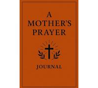 A Mother's Prayer Journal: Covering My Family In Faith