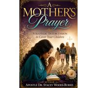 A Mother's Prayer: Strategic Intercession to Cover Your Children