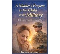 A Mother's Prayers for Her Child in the Military: 21 Days to Trust God from Afar: 2 (Word with Eternal Purpose)