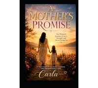 A Mother's Promise: One woman's Journey of Love Strength and Never Giving UP