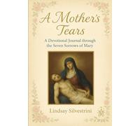 A Mother's Tears: A Guided Journal for Grieving Hearts (The Sorrows of Mary)