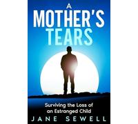 A Mother's Tears: Surviving the Loss of an Estranged Child