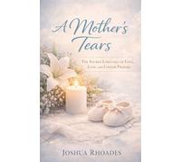 A Mother's Tears - The Sacred Language of Love, Loss, and Unseen Prayers (A Mother's Heart - Compassion, Courage, and the Quiet Strength of Love)