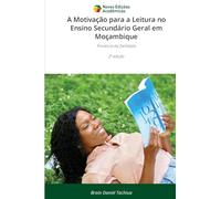 A Motivação para a Leitura no Ensino Secundário Geral em Moçambique: Província da Zambézia2ª edição