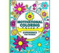 A Motivational Colouring Experience for Women: Relax, Reflect, and Reignite Your Spark: 50 Pages of Inspiring Quotes and Beautiful Designs to Empower and Uplift Women.