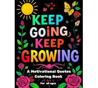 A Motivational Quotes Coloring Book for all ages: Keep going, Keep growing ! (“Coriander Kids” Coloring Book Series)