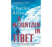 A Mountain In Tibet: The Search for Mount Kailas and the Sources of the Great Rivers of Asia [Idioma Inglés]