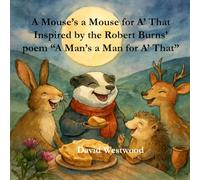 A Mouse’s a Mouse for A’ That Inspired by the Robert Burns’ poem “A Man’s a Man for A’ That” (Robert Burns for children)