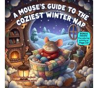 A Mouse’s Guide to the Coziest Winter Nap: A Gentle Rhyming Bedtime Story About Warmth, Comfort, and Kind Hearts