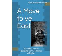 A Move to ye East: The 18th Century Founding Carver Families of Maine