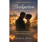 A Movie Review of Bridgerton Season 4: A Love Story That Warms the Soul While Breaking the Heart