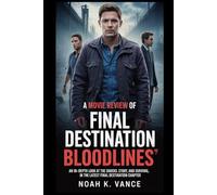 A Movie Review of Final Destination - Bloodlines: An In-Depth Look at the Shocks, Story, and Survival in the Latest Final Destination Chapter