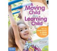 A Moving Child Is a Learning Child: How the Body Teaches the Brain to Think (Birth to Age 7) (Free Spirit Professional®)