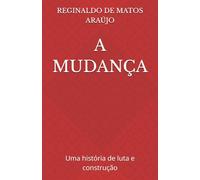 A MUDANÇA: Uma história de luta e construção