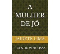 A MULHER DE JÓ: TOLA OU VIRTUOSA?