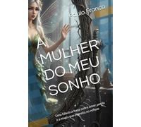 A MULHER DO MEU SONHO: Uma fábula urbana sobre amor, perda e a magia que espreita no reflexo (Poesias & Autoajuda)