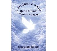 A Mulher e a Luz que o mundo tentou apagar