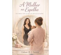 A Mulher no Espelho: Um romance sobre ser mãe sem deixar de ser mulher