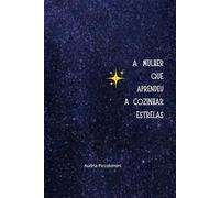 A Mulher Que Aprendeu A Cozinhar Estrelas