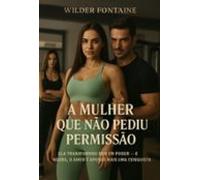 A Mulher Que Não Pediu Permissão (ebook)