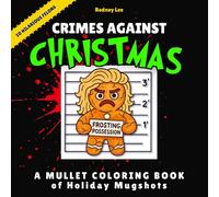 A Mullet Coloring Book of Holiday Mugshots: Crimes Against Christmas (Funny White Elephant Gag Gifts Coloring Books)