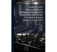 A Multi-Site Evaluation of Reduced Probation Caseload Size in an Evidence-Based Practice Setting