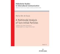 A Multimodal Analysis of Turn-initial Particles: Evidence from Video Interactions Among English as a Lingua Franca Users: 15 (Hildesheimer Schriften ... Studies in Intercultural Communication)