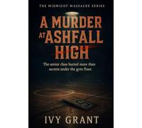 A Murder at Ashfall High: The senior class buried more than secrets under the gym floor. (The Midnight Massacre Series)