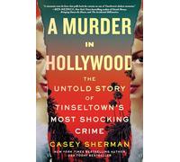 A Murder in Hollywood: The Untold Story of Tinseltown's Most Shocking Crime