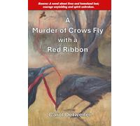 A Murder of Crows Fly with a Red Ribbon: Kosova: A novel about lives and homeland lost; courage unyielding and spirit unbroken.