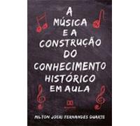A Música E A Construção Do Conhecimento Histórico Em Aula (ebook)