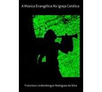 A Música Evangélica Na Igreja Católica (ebook)